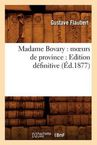 Cover image for Madame Bovary: Moeurs de Province: Edition Definitive (Ed.1877)