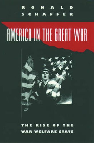 Cover image for America in the Great War: The Rise of the War Welfare State