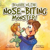 Cover image for Beware of the Nose-Biting Monster!: A Cautionary Tale for the Petrified Parents