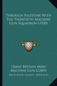 Cover image for Through Palestine with the Twentieth Machine Gun Squadron (1through Palestine with the Twentieth Machine Gun Squadron (1920) 920)