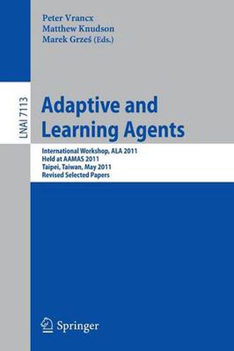 Cover image for Adaptive and Learning Agents: AAMAS 2011 International Workshop, ALA 2011, Taipei, Taiwan, May 2, 2011, Revised Selected Papers