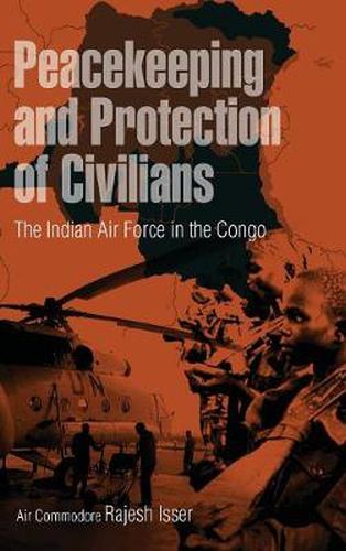 Cover image for Peacekeeping and Protection of Civilians: The Indian Air Force in the Congo