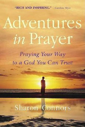 Cover image for Adventures in Prayer: Praying Your Way to a God You Can Trust