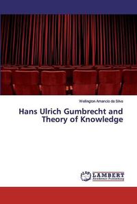 Cover image for Hans Ulrich Gumbrecht and Theory of Knowledge