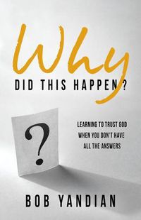 Cover image for Why Did This Happen?: Learning to Trust God When You Don't Have All the Answers