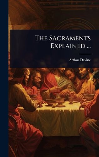 Cover image for The Sacraments Explained ...