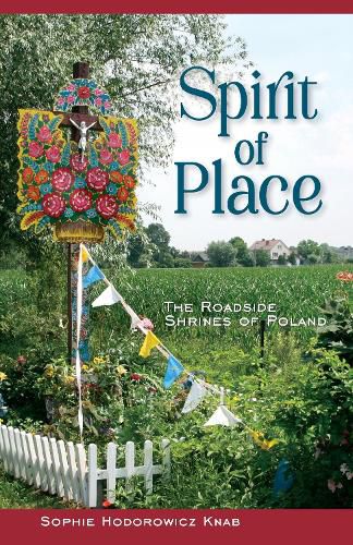 Spirit of Place: The Roadside Shrines of Poland