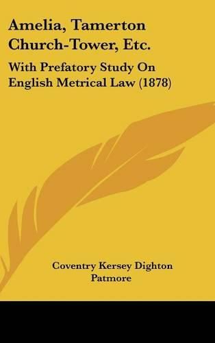 Cover image for Amelia, Tamerton Church-Tower, Etc.: With Prefatory Study on English Metrical Law (1878)