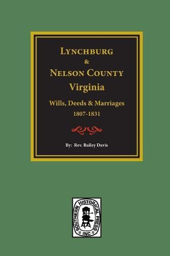 Cover image for Lynchburg and Nelson County, Virginia Wills, Deeds, and Marriages, 1807-1831