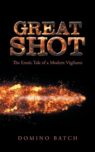 Cover image for Great Shot: The Erotic Tale of a Modern Vigilante