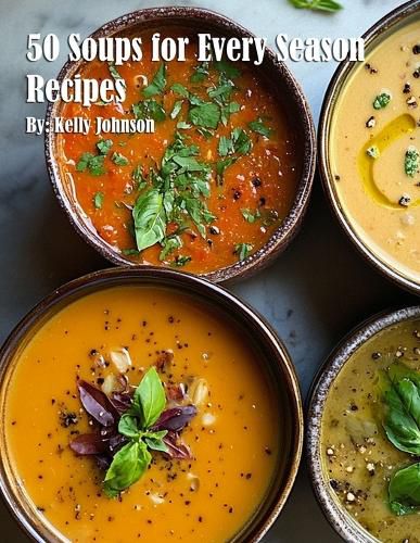 Cover image for 50 Soups for Every Season Recipes