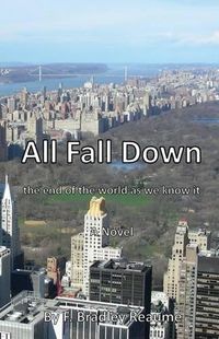 Cover image for All Fall Down: the end of the world as we know it