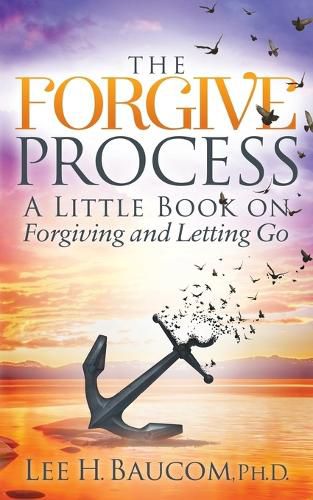 Cover image for The Forgive Process: A Little Book on Forgiving and Letting Go