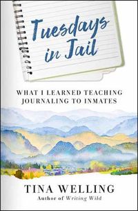 Cover image for Tuesdays in Jail: What I Learned Teaching Journaling to Inmates