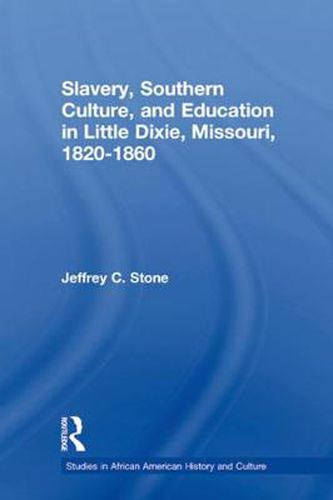 Cover image for Slavery, Southern Culture, and Education in Little Dixie, Missouri, 1820-1860