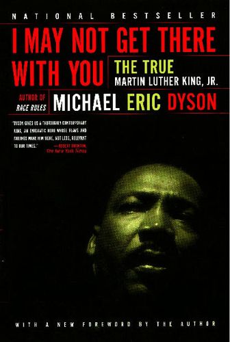 Cover image for I May Not Get There With You: The True Martin Luther King Jr