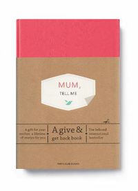 Cover image for Mum, Tell Me: A Give & Get Back Book