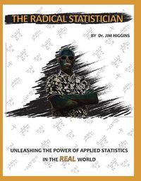 Cover image for The Radical Statistician: Unleashing the power of applied statistics in the real world