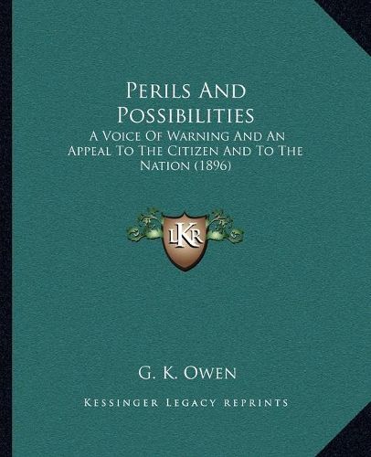 Cover image for Perils and Possibilities: A Voice of Warning and an Appeal to the Citizen and to the Nation (1896)