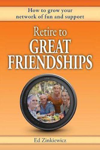 Cover image for Retire to Great Friendships: How to Grow Your Network of Fun and Support