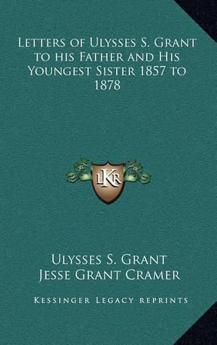 Cover image for Letters of Ulysses S. Grant to His Father and His Youngest Sister 1857 to 1878