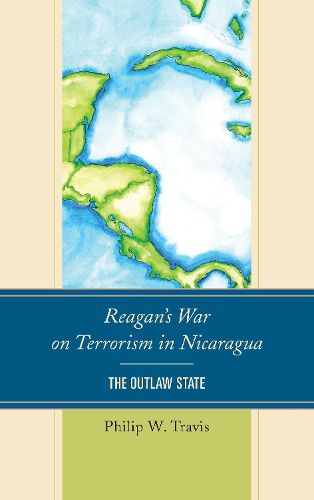 Cover image for Reagan's War on Terrorism in Nicaragua: The Outlaw State
