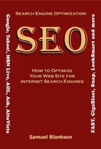 Cover image for Search Engine Optimisation (SEO): How to Optimise Your Website for Internet Search Engines (Google, Yahoo!, MSN Live, AOL, Ask,AltaVista, Fast, GigaBlast, Snap, Looksmart and Others)