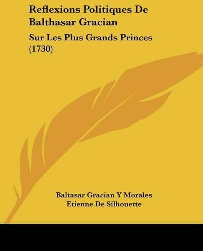 Cover image for Reflexions Politiques de Balthasar Gracian: Sur Les Plus Grands Princes (1730)