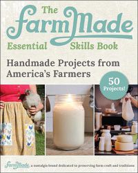 Cover image for The FarmMade Craft Book: Handmade Projects from America's Farmers