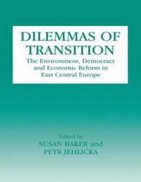 Cover image for Dilemmas of Transition: The Environment, Democracy and Economic Reform in East Central Europe