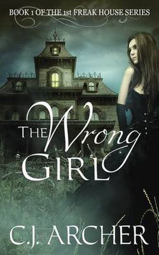 Cover image for The Wrong Girl: Book 1 of the 1st Freak House Trilogy