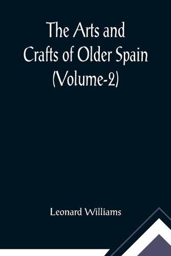 Cover image for The Arts and Crafts of Older Spain (Volume-2)