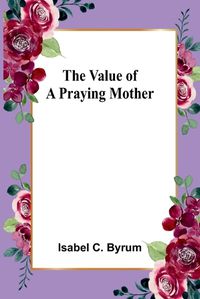 Cover image for The value of a praying mother