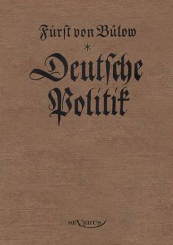 Cover image for Bernhard von Bulow - Deutsche Politik: Nachdruck der Originalausgabe von 1916. In Fraktur