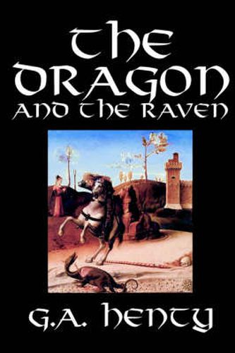 Cover image for The Dragon and the Raven by G. A. Henty, Fiction, Historical