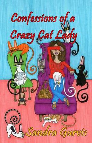 Cover image for Confessions of a Crazy Cat Lady: And Other Possibly Demented Meandering