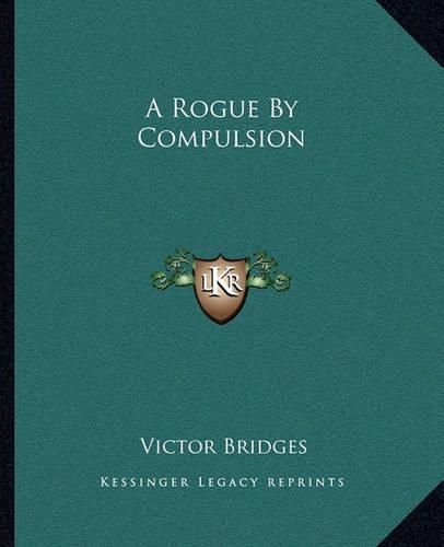 Cover image for A Rogue by Compulsion