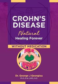 Cover image for Crohn's Disease: Natural Healing Forever, Without Medication