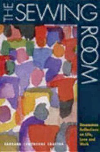 Cover image for The Sewing Room: Uncommon Reflections on Life, Love and Work