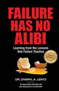 Cover image for Failure Has No Alibi: Learning From the Lessons Failure Teaches