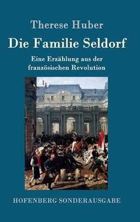 Cover image for Die Familie Seldorf: Eine Erzahlung aus der franzoesischen Revolution