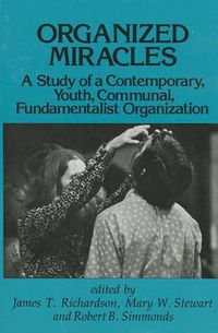 Cover image for Organized Miracles: A Study of a Contemporary, Youth, Communal, Fundamentalist Organization