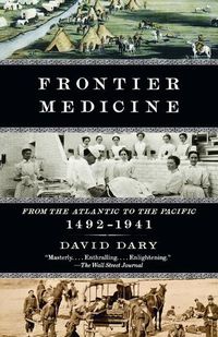 Cover image for Frontier Medicine: From the ATlantic to the Pacific, 1492-1941