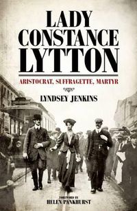 Cover image for Lady Constance Lytton: Aristocrat, Suffragette, Martyr