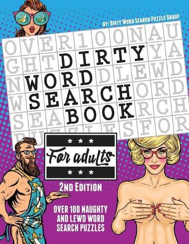 Cover image for The Dirty Word Search Book for Adults - 2nd Edition: Over 100 Hysterical, Naughty, and Lewd Swear Word Search Puzzles for Men and Women - A Funny White Elephant Gag Goodie for Adults Only