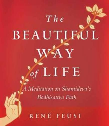 Cover image for The Beautiful Way of Life: A Meditation on Shantideva's Bodhisattva Path