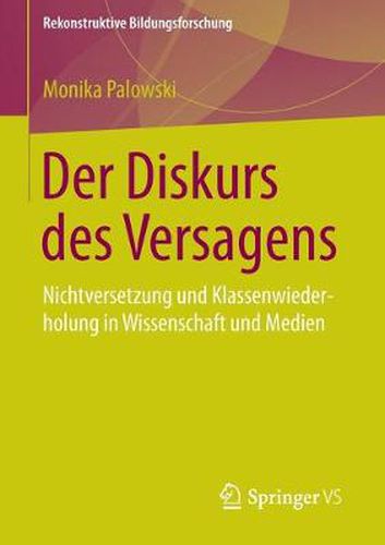 Cover image for Der Diskurs Des Versagens: Nichtversetzung Und Klassenwiederholung in Wissenschaft Und Medien