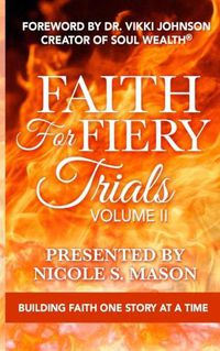 Cover image for Faith For Fiery Trials: Volume II: Building Faith One Story At A Time