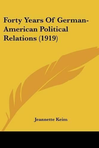 Cover image for Forty Years of German-American Political Relations (1919)