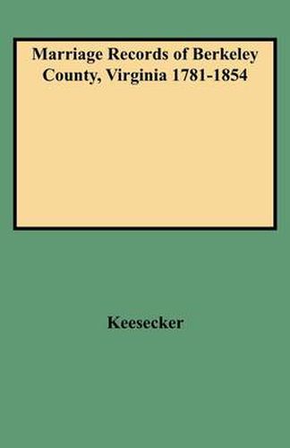 Cover image for Marriage Records of Berkeley County Virginia 1781-1854